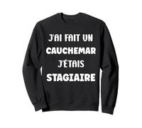 Citation Humour J’AI Fait Un Cauchemar J’étais stagiaire Sweatshirt