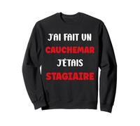 Citation Humour J’AI Fait Un Cauchemar J’étais stagiaire Sweatshirt