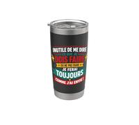 Citation Humour je fais ce que je veux Comme J’Ai Envie Gobelet isotherme en acier inoxydable double paroi