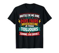 Citation Humour Je Fais ce Que Je Veux comme J’AI Envie T-Shirt