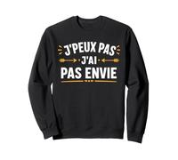 Citation Humour J'peux Pas J'Ai Pas Envie Sweatshirt
