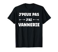 Citation humour J'peux pas J'ai Vannerie T-Shirt