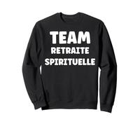 Citation Humour Team Retraite spirituelle Sweatshirt