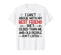 Citation I Can't Argue With My Best Friend She's Older Than Me T-Shirt