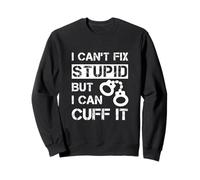 Citation « I Can't Fix Stupid But I Can Cuff It Prison Officer » Sweatshirt