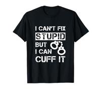 Citation « I Can't Fix Stupid But I Can Cuff It Prison Officer » T-Shirt