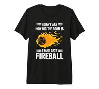 Citation « I Didn't Ask How Big The Room is Said I Cast Fireballs » T-Shirt Haut de Gamme