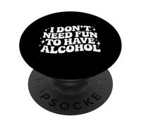 Citation « I Don't Need Fun to Have Alcohol Saying » PopSockets PopGrip Adhésif