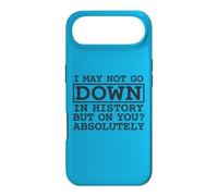 Citation I May Not Go Down in History But on You Absolutely Coque pour iPhone Air