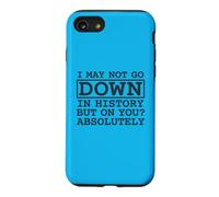 Citation I May Not Go Down in History But on You Absolutely Coque pour iPhone SE (2020) / 7/8