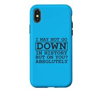 Citation I May Not Go Down in History But on You Absolutely Coque pour iPhone X/XS