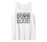 Citation I May Not Go Down in History But on You Absolutely Débardeur