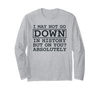 Citation I May Not Go Down in History But on You Absolutely Manche Longue