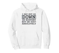 Citation I May Not Go Down in History But on You Absolutely Sweat à Capuche