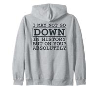 Citation I May Not Go Down in History But on You Absolutely Sweat à Capuche