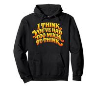 Citation « I Think You 've Had Too Much to Think » Sweat à Capuche