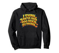 Citation « I Think You 've Had Too Much to Think » Sweat à Capuche