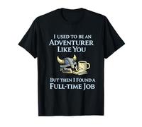 Citation « I Used to Be an Adventurer Like You Full-Time » T-Shirt