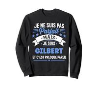 Citation Idée Gilbert Rigolo Prénom Humour Je suis Gilbert Sweatshirt
