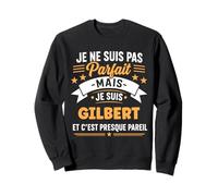 Citation Idée Gilbert Rigolo Prénom Humour Je suis Gilbert Sweatshirt