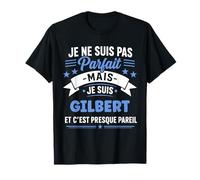 Citation Idée Gilbert Rigolo Prénom Humour Je suis Gilbert T-Shirt