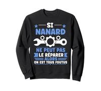 Citation Idée nanard Rigolo Prénom Humour Reparer nanard Sweatshirt
