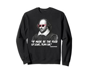 Citation If Music Be The Food of Love Play on Shakespeare Sweatshirt