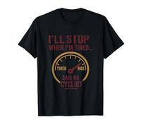 Citation « I'll Stop When I'm Tired Said No Cyclist Ever Cycling » T-Shirt