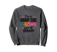 Citation I'm A Drop The F-Bomb Kind of Mom Sweatshirt