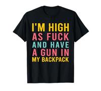 Citation I'm High As Fck And Have A Gun In My Backpack T-Shirt