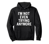 Citation « I'm Not Even Trying Anymore Sarcastic Low-Energy » Sweat à Capuche