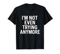 Citation « I'm Not Even Trying Anymore Sarcastic Low-Energy » T-Shirt