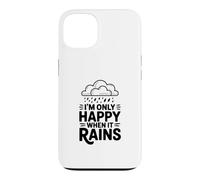 Citation I'm Only Happy When It Rains Coque pour iPhone 13