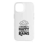 Citation I'm Only Happy When It Rains Coque pour iPhone 14