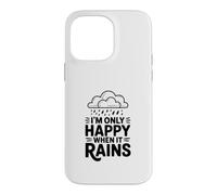Citation I'm Only Happy When It Rains Coque pour iPhone 14 Pro Max
