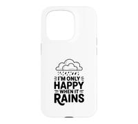 Citation I'm Only Happy When It Rains Coque pour iPhone 15 Pro
