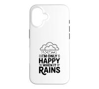 Citation I'm Only Happy When It Rains Coque pour iPhone 16
