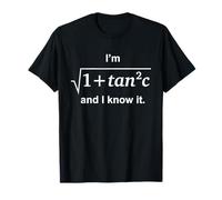 Citation I'm sqrt [1 + tan2 (c)] And I Know It Math Lovers T-Shirt