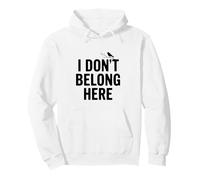 Citation Insolite « I Don't Belong Here » pour la Vie des étrangers Sweat à Capuche