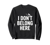 Citation Insolite « I Don't Belong Here » pour la Vie des étrangers Sweatshirt
