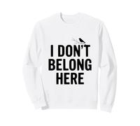 Citation Insolite « I Don't Belong Here » pour la Vie des étrangers Sweatshirt