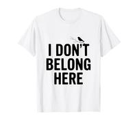 Citation Insolite « I Don't Belong Here » pour la Vie des étrangers T-Shirt