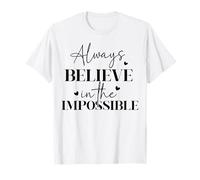 Citation inspirante Always Believe in Impossible pour Filles et Femmes T-Shirt