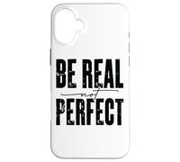 Citation inspirante Be Real Not Perfect Coque pour iPhone 16 Plus