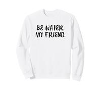 Citation inspirante « Be Water My Friend » Sweatshirt