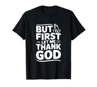 Citation inspirante But First Let Me Thank God T-Shirt