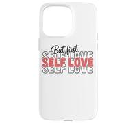 Citation inspirante But First Self Love Coque pour iPhone 15 Pro Max