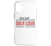 Citation inspirante But First Self Love Coque pour iPhone 16 Plus
