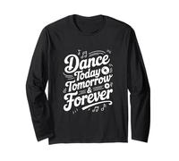 Citation inspirante Dance Today Tomorrow and Forever Manche Longue