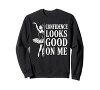 Citation inspirante de la Danse de Ballet Confidence Looks Good on Me Sweatshirt